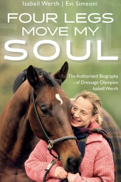 TRAFALGAR SQUARE Four Legs Move My Soul: The Authorized Biography of Dressage Olympian Isabell Werth- Books & Dvds