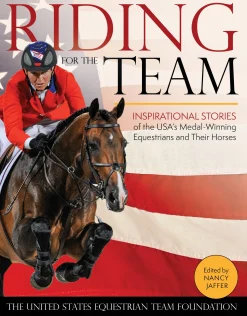 TRAFALGAR SQUARE Riding for the Team: Inspirational Stories of the USA’s Medal-Winning Equestrians and Their Horses- Books & Dvds